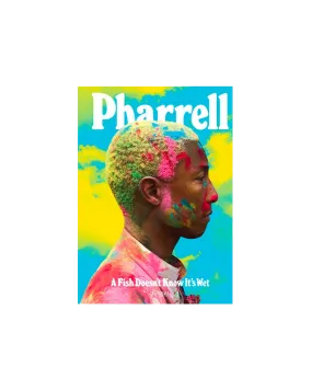 Pharrell: A Fish Doesn't Know It's Wet Pharrell: A Fish Doesn't Know It's Wet